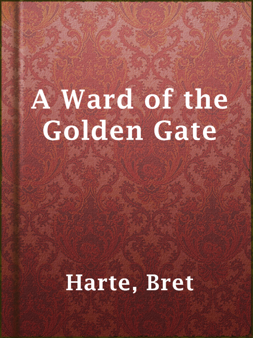 Title details for A Ward of the Golden Gate by Bret Harte - Available